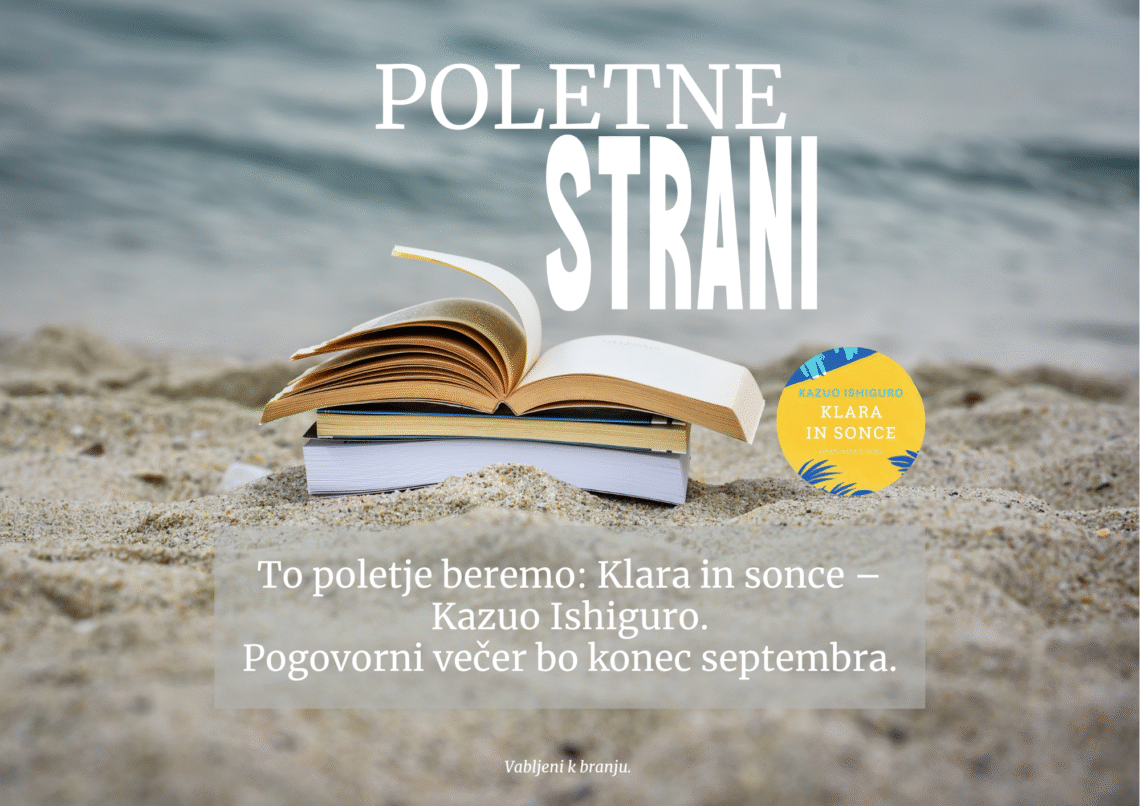 To poletje beremo: Klara in sonce – Kazuo Ishiguro.
Pogovorni večer bo konec septembra.
Vabljeni k branju. 